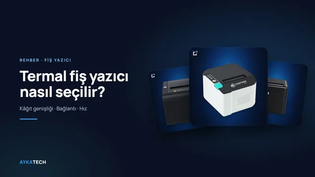 Termal Fiş Yazıcı Nasıl Seçilir? Bağlantı, Hız ve Kâğıt Genişliği Rehberi